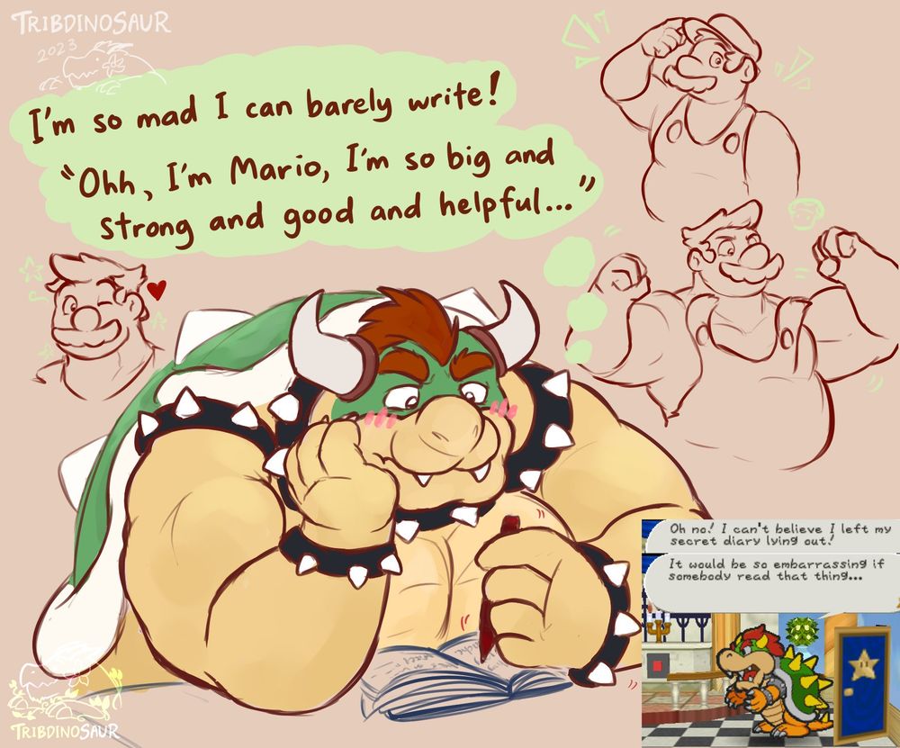 A drawing of a large, muscular dragon man (Bowser) leaning over his diary and writing while blushing. He imagines images of a buff Super Mario. Text above him says: "I'm so mad I can barely write! 'Ohh, I'm Mario, I'm so big and strong and good and helpful...'" On the bottom left, there is a screenshot from the game Paper Mario. Bowser says in that screenshot: "Oh no! I can't believe I left my secret diary lying out! It would be so embarrassing if somebody read that thing..."