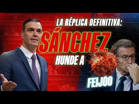 PSOE / LA RÉPLICA DEFINITIVA: SÁNCHEZ HUNDE A FEIJÓO 🤫