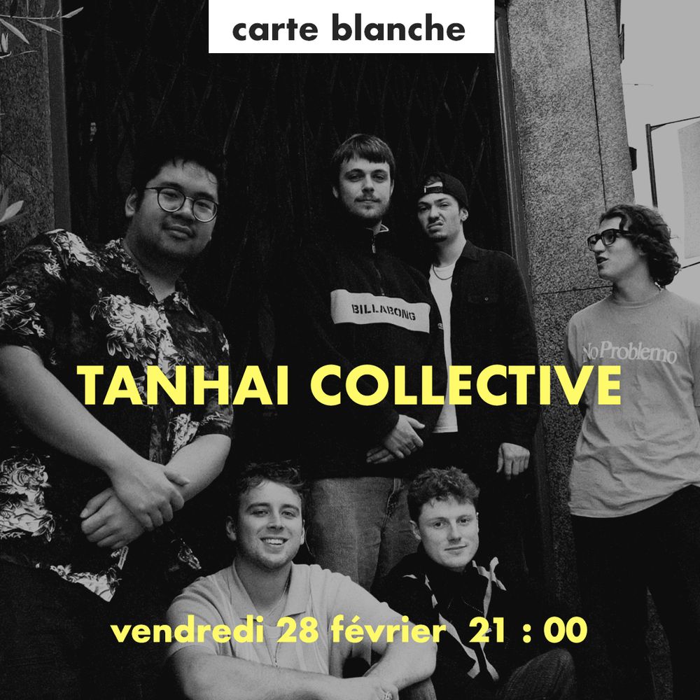 Carte Blanche à Tanhai Collective vendredi 28 Février à 21h sur le Grigri