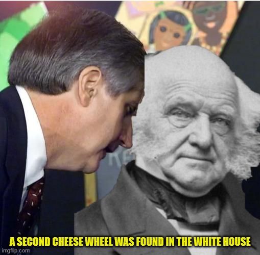 martin van buren receiving word that a second cheese wheel was found int he white house