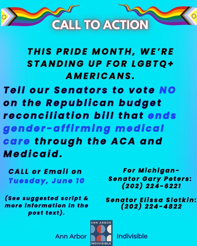 Call to action: This pride month, we're standing up for LGBTQ+ Americans. Tell our senators to vote NO on the Republican budget reconciliation bill that ends gender-affirming medical care through the ACA and Medicaid. Call or email on Tuesday, June 10.