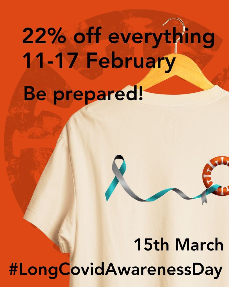 An orange background with silhouetted textured Long Covid SOS logo 
A cream t-shirt on a hanger with an image of a Long Covid Awareness ribbon in grey, black and teal stretching out across the shirt to wrap around a Long Covid SOS lifering with coronavirus silhouette. 
Black text overlay at the top left of the image says 
22% off everything 
11-17 February 
Be Prepared! 

At the bottom right there is black text saying
15 March
#LongCovidAwarenessDay