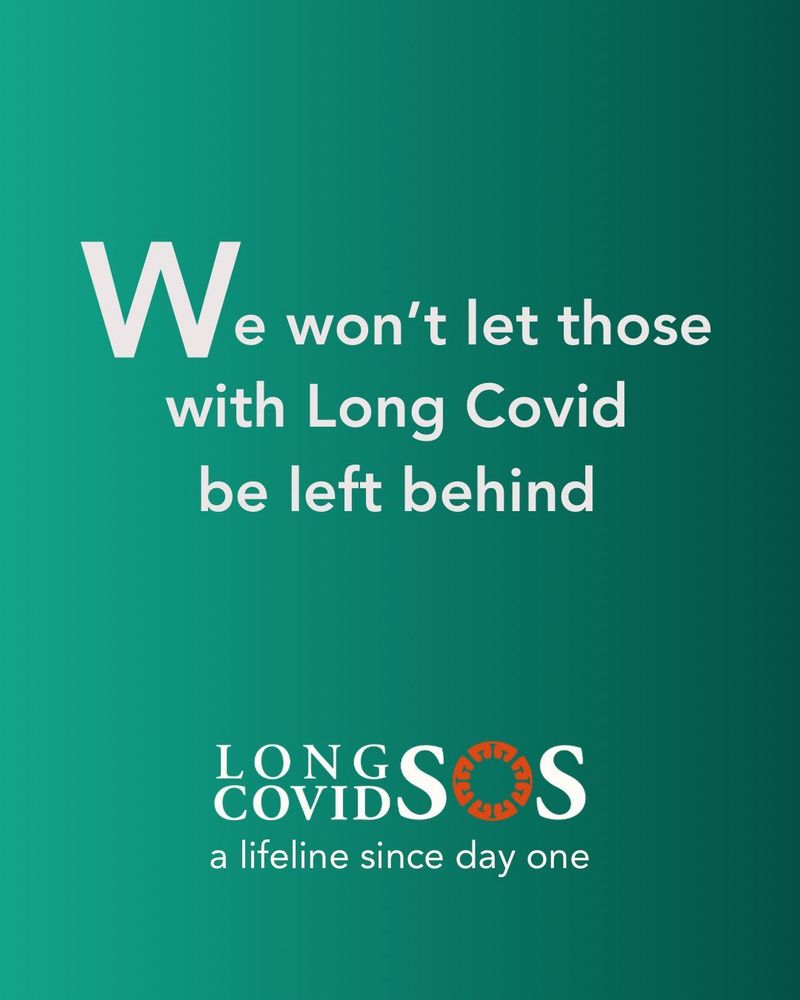A gradient teal to dark green background with white text in the centre that reads: “We won’t let those with Long Covid be left behind.” Beneath this, the Long Covid SOS logo appears with the tagline “a lifeline since day one.”