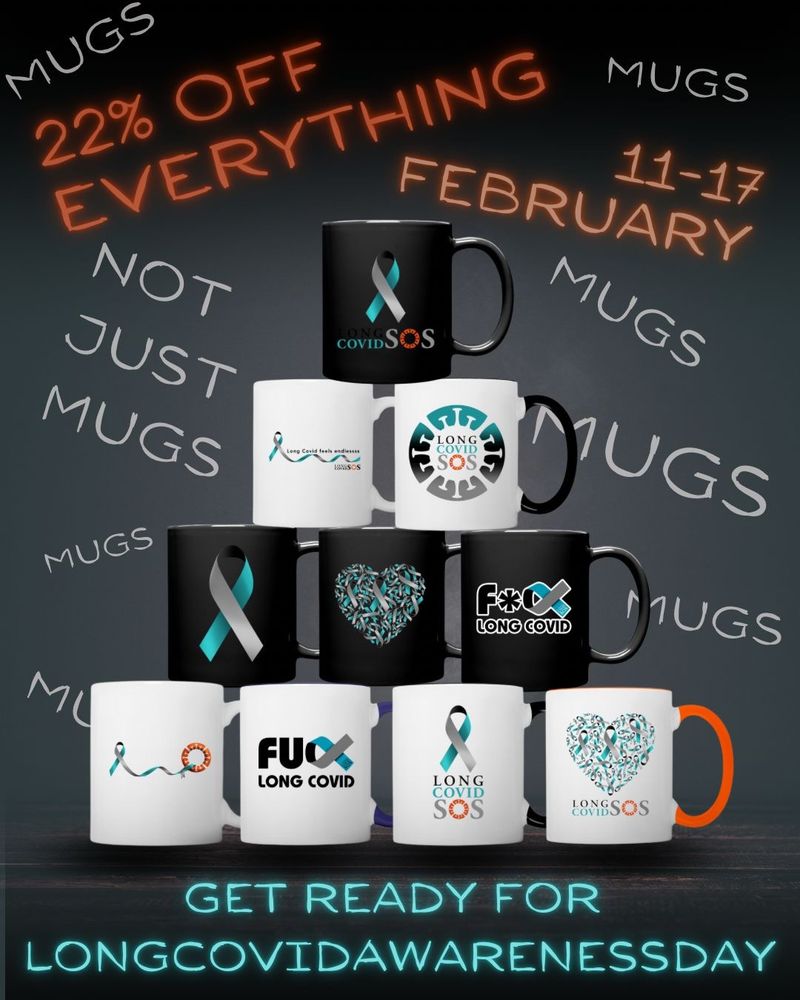A black background with a stack of mugs with Long Covid Awareness Day slogans and designs. 

Text around the mugs says:
22% off everything 11-17 February
Not just mugs
Get ready for LongCovidAwarenessDay