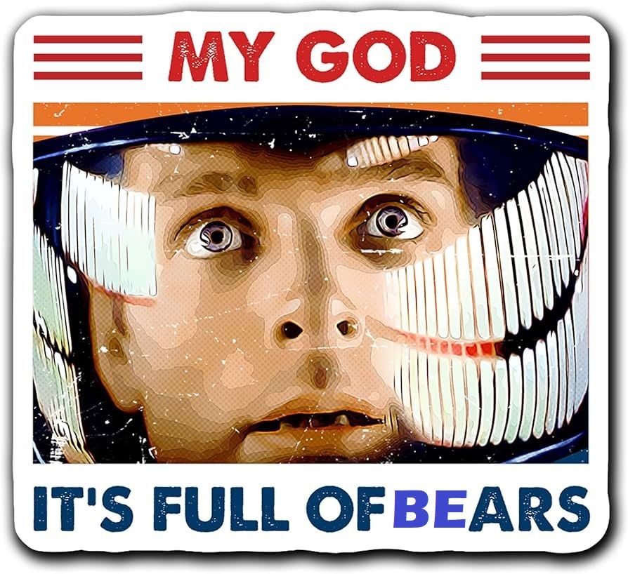 Sticker from the movie 2010: The Year We Make Contact, with "My God it's full of stars" changed to "My God it's full of bears"