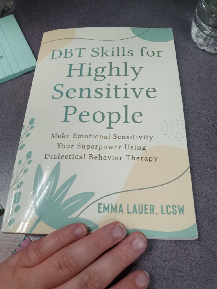 DBT Skills for Highly Sensitive People by Emma Lauer, LCSW. Just started and already appreciate it