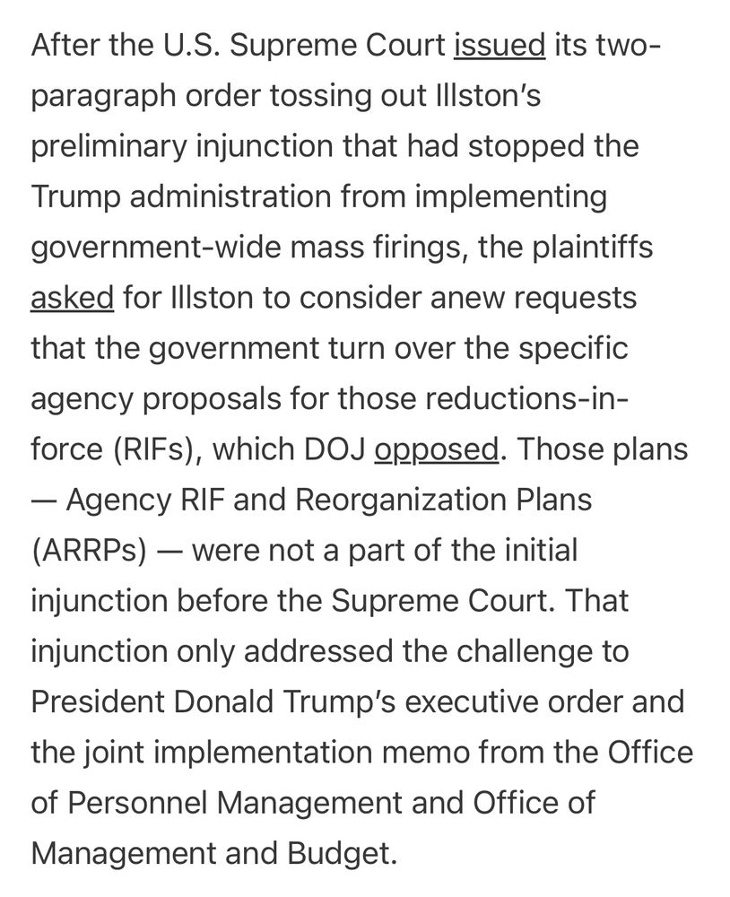After the U.S. Supreme Court issued its two-paragraph order tossing out Illston's preliminary injunction that had stopped the Trump administration from implementing government-wide mass firings, the plaintiffs asked for Illston to consider anew requests that the government turn over the specific agency proposals for those reductions-in-force (RIFs), which DOJ epposed. Those plans- Agency RIF and Reorganization Plans (ARRPs) — were not a part of the initial injunction before the Supreme Court. That injunction only addressed the challenge to President Donald Trump's executive order and the joint implementation memo from the Office of Personnel Management and Office of Management and Budget.