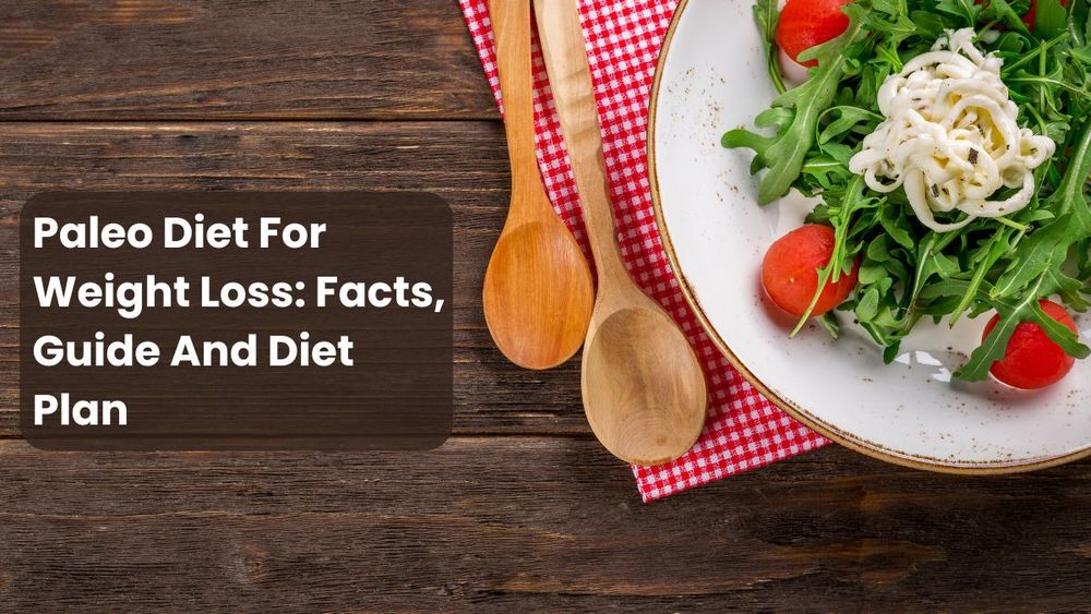 Paleo Diet For Weight Loss: Facts, Guide And Diet Plan