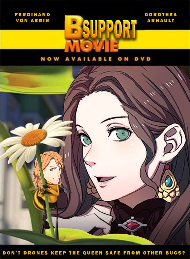 Crudely altered movie poster for "Bee Movie" that says "B Support Movie"; starring Ferdinand von Aegir and Dorothea Arnault, now available on DVD, with Ferdinand's face placed over the bee character and Dorothea's face placed over the human woman character, with the tagline "Don't drones keep the queen safe from other bugs?"