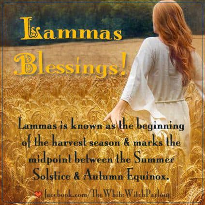 Woman walking through a wheat field.

Text reads:  "Lammas Blessings!  Lammas is known as the beginning of the harvest season & marks the midpoint between the Summer Solstice & Autumn Equinox".

Credited to "facebook.com/TheWhiteWitchParlour"