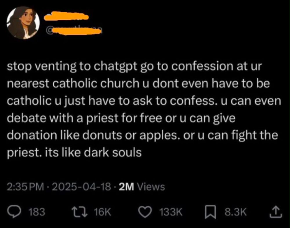 A tweet. The text reads "stop venting to chatgtp go to confession at ur nearest catholic church u don't even have to be catholic u just have to ask to confess. u can even debate with a priest for free or you can give donation like donuts or apples. or you can fight the priest. its like dark souls." 