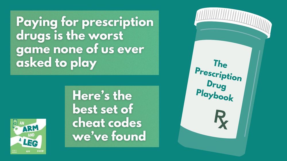 Image of a pill bottle labeled, "The Prescription Drug Playbook."
Text against a green background:  "Paying for prescription drugs is the worst game none of us ever asked to play. Here's the best set of cheat codes we've found."
Lower-left corner: Small logo for "An Arm and a Leg" - a podcast about the cost of health care. 