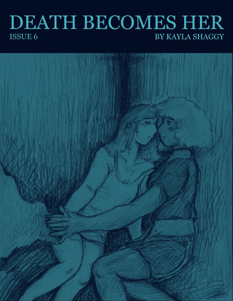 A comic cover done in pencils, then edited in clip studio to have a monochromatic color scheme of dark blue to light blue. The two figures shown are face to face, almost in some sort of weird mirror void: Annalise has tears on her face and her eyes closed, whispering. Annalise is a petite French transfemme vampire with dark hair and light skin wearing a chemise. Directly across/near her is Marianna, a tall Afro-Mixtec vampire with dark skin and orange natural 4c hair, wearing a crop top and shorts. Her and Annalise seem to be holding hands, but Marianna looks at her with sadness. The cover has the words DEATH BECOMES HER ISSUE 6 BY KAYLA SHAGGY on top in Georgia font.