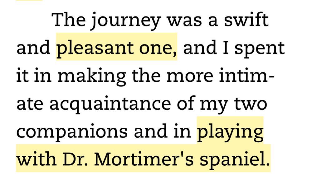 The journey was a swift and pleasant one, and I spent it in making the more intimate acquaintance of my two companions and in playing with Dr. Mortimer's spaniel.