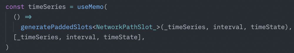 omw to get cancelled for a screenshot of a code snippet reading:

const timeSeries = useMemo(() => generatePaddedSlots<NetworkPathSlot_>(_timeSeries, interval, timeState), [_timeSeries, interval, timeState])