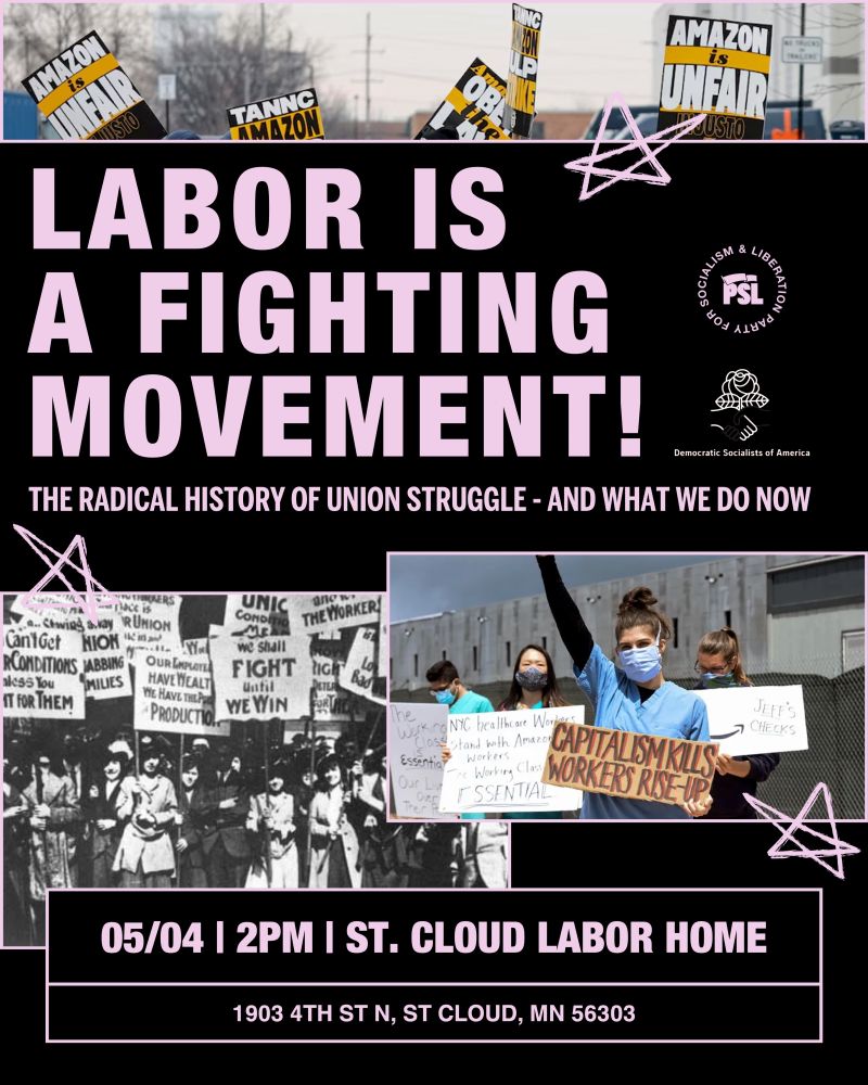 Poster with pictures from various strikes that says "Labor is a fighting movement! The radical history of union struggle - and what we do now" May 4th at 2 pm at the St. Cloud labor home at 1903 4th st n, st. cloud, mn