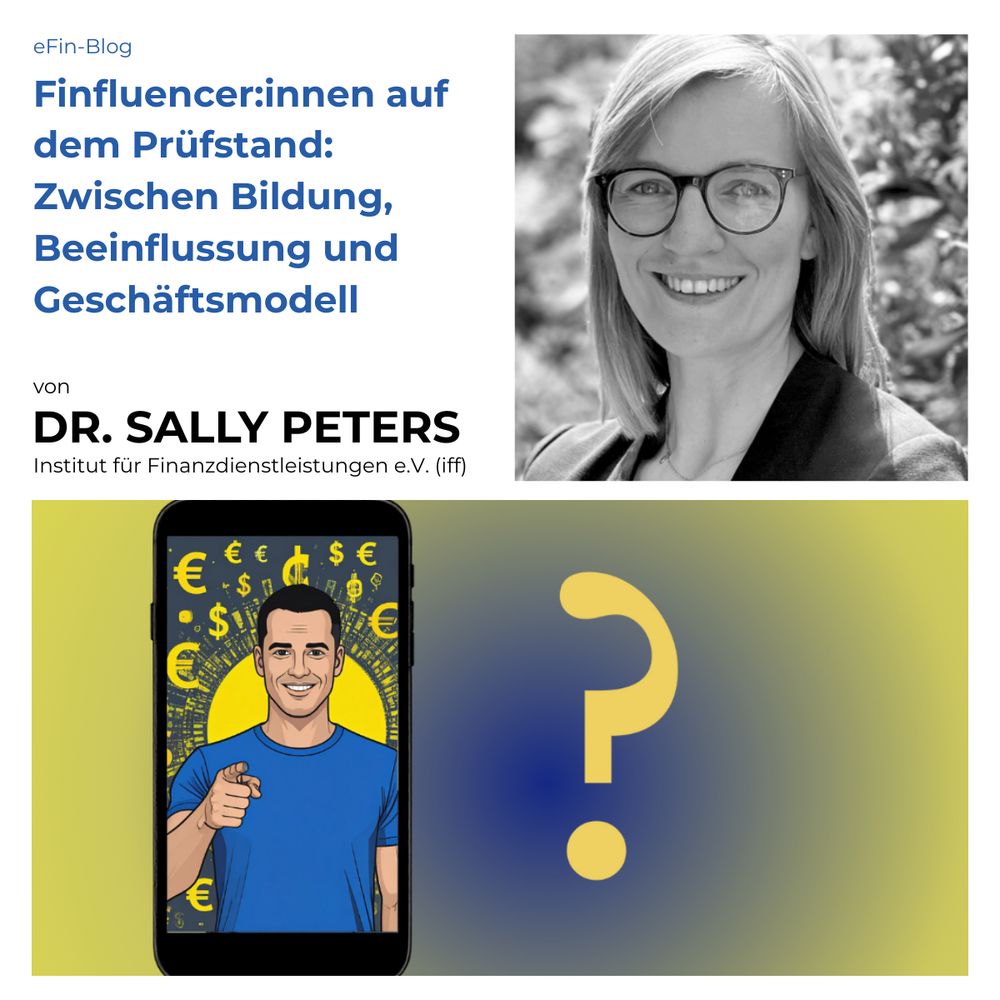 Porträtfoto und Symbolgrafik mit Bild von einer Person auf einem Smartphone-Screen; Text: eFin-Blog - Finfluencer:iinnen auf dem Prüfstand: Zwischen Bildung, Beeinflussung und Geschiftsmodell von DR. SALLY PETERS, Institut für Finanzdienstleistungen e.V. (iff)