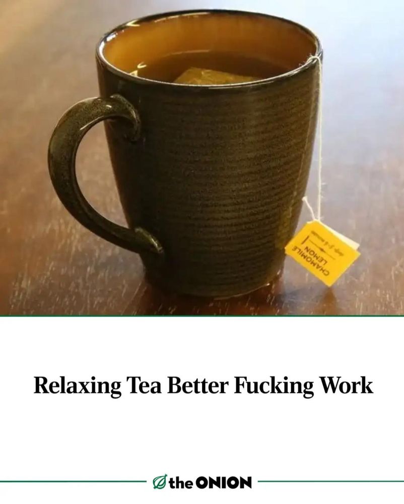 An onion headline. A cup of herbal tea. The headline reads “Relaxing Tea Better Fucking Work”
