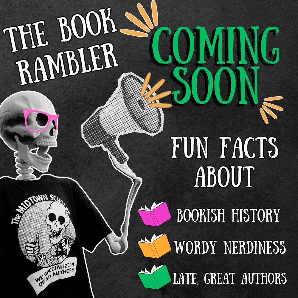 Against a grey background, there is a plastic skeleton wearing pink glasses and a black t-shirt. The t-shirt says "The Midtown Scholar - We specialize in dead authors" and has another skeleton giving a thumbs up on it. The plastic skeleton is shouting into a megaphone. The text around it reads: The Book Rambler, coming soon, fun facts about bookish history, wordy nerdiness, and late, great authors.