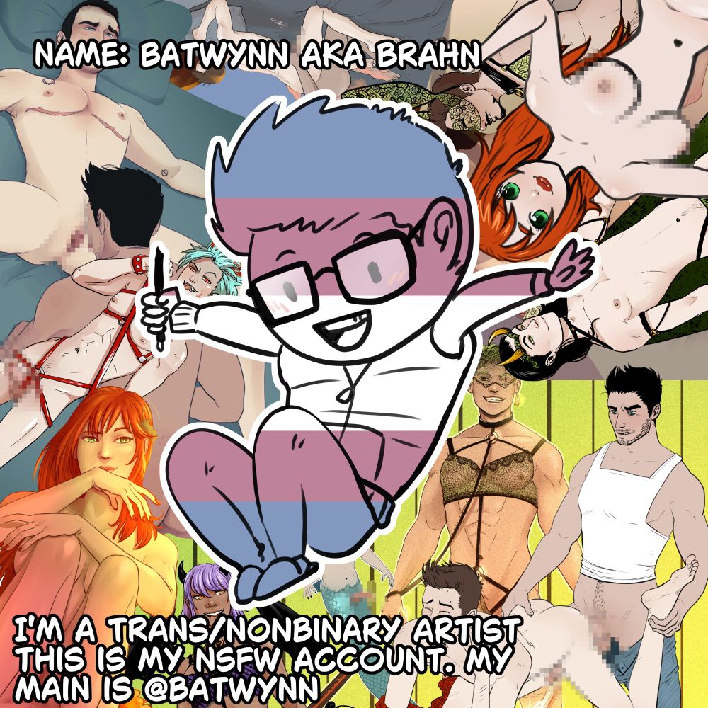 A chibi doodle self portrait surrounded by horny characters. The text reads: Name: batwynn aka Brahn. I'm a trans/nonbinary artist and this is my NSFW account. my main is @batwynn.  