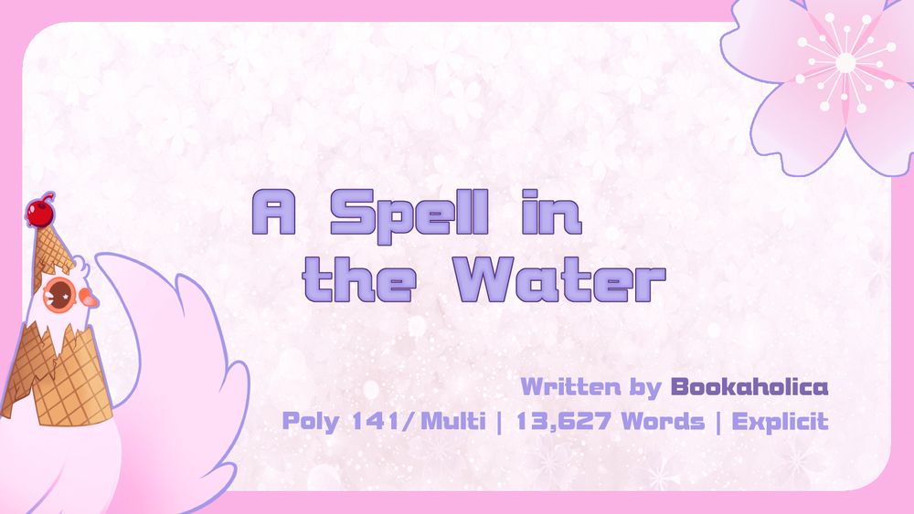 Graphic with the Summer Dovecember Mascot in the bottom left corner and a Cherry Blossom in the top right.

The central text reads: "A Spell in the Water"

The lower text reads: "Written by Bookaholica | Poly 141 / Multi | 13,627 Words | Explicit"