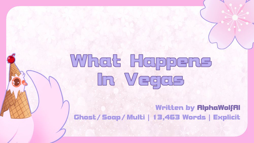 Graphic with the Summer Dovecember Mascot in the bottom left corner and a Cherry Blossom in the top right.

The central text reads: "What Happens In Vegas"

The lower text reads: "Written by AlphaWolfAl | Ghost/Soap/Multi | 13,463 Words | Explicit"