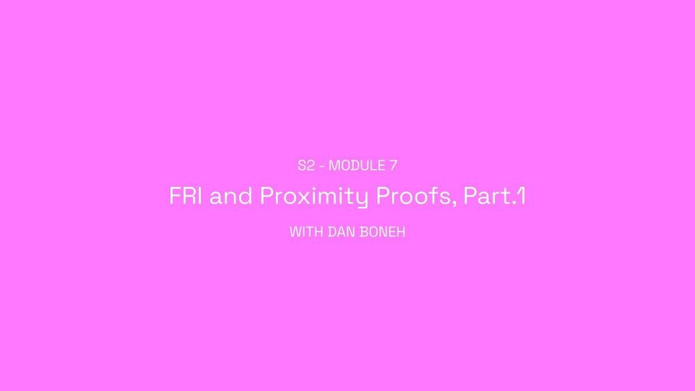 ZK Whiteboard Sessions - S2M7: FRI and Proximity Proofs (Part.1) with Dan Boneh