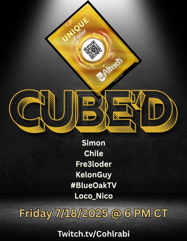 A poster for the show that has a unique Altered card with its corner dipped behind big gold block letters that say "CUBE'D" 

Guests:
Simon
Chile
Fre3loder
KelonGuy
#BlueOakTV
Loco_Nico

Friday 7/18/2025 @ 6 PM CT

Twitch.tv/Cohlrab