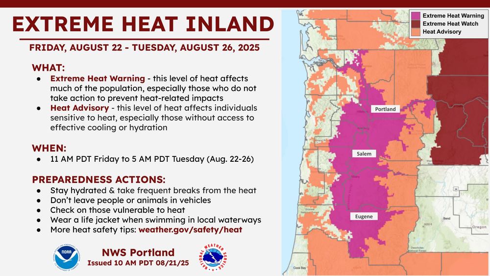 Dangerous Extreme Heat

Extreme Heat Warnings and Heat Advisories

The next five days will be hot for inland areas, with triple digit temperatures likely Friday & Saturday afternoon for the Portland/Vancouver metro, Cascade foothills and much of the Willamette Valley. Overnight low temperatures will also be running rather warm, offering minimal relief at night. Be sure to stay cool and hydrated and check on those without air conditioning.