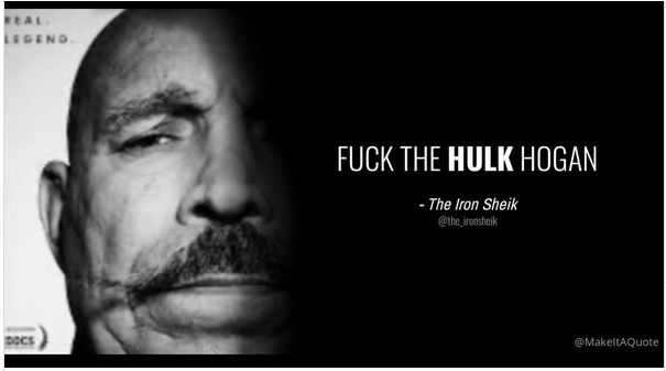 Fuck The Hulk Hogan - The Iron Sheik. 