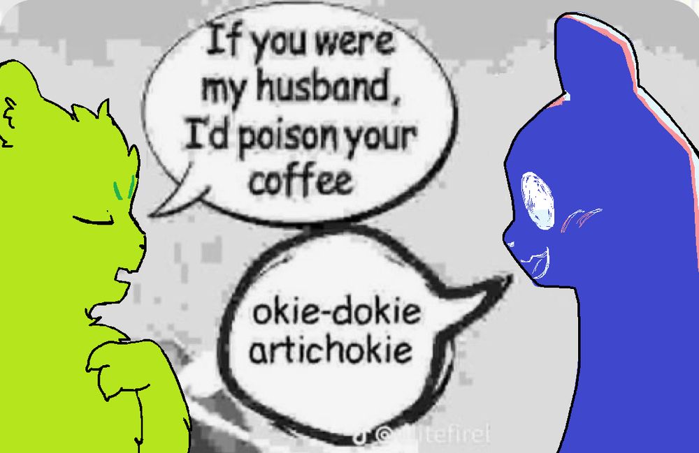 saint and enot drawn over an image. saint is saying, "if you were my husband, i'd poison your coffee", and enot replies "okie-dokie artichokie"