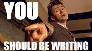 David Tenant as the doctor pointing directly at the camera. 
Text: YOU SHOULD BE WRITING