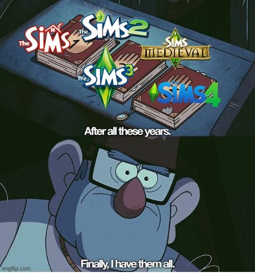 Meme showing all the sims games logos and text thats says:

After all these years.

Finally I have them all.