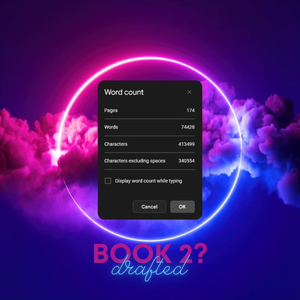 neon line circle in pink, purple, and blue with a thick cloud moving across the center. word count box from Google docs reads: WORD COUNT. Pages: 174. Words: 74428
text below reads: BOOK 2? Drafted