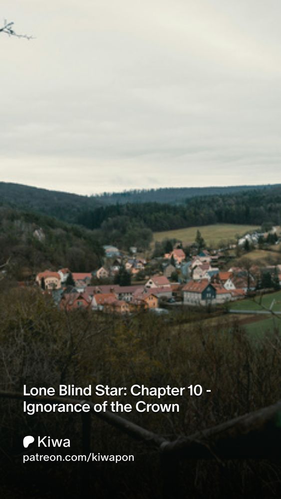 Photo: A small town in the countryside, surrounded by forest.

Text: Lone Blind Star: Chapter 10 - Ignorance of the Crown
patreon.com/kiwapon