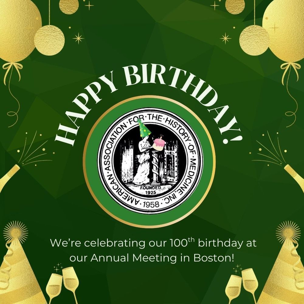 a green and gold image with birthday hats. in the center is the AAHM logo. In the logo, the muse Clio is wearing a birthday hat and holding a birthday cake. the text says Happy Birthday, We're celebrating our 100th birthday at our Annual Meeting in Boston! 