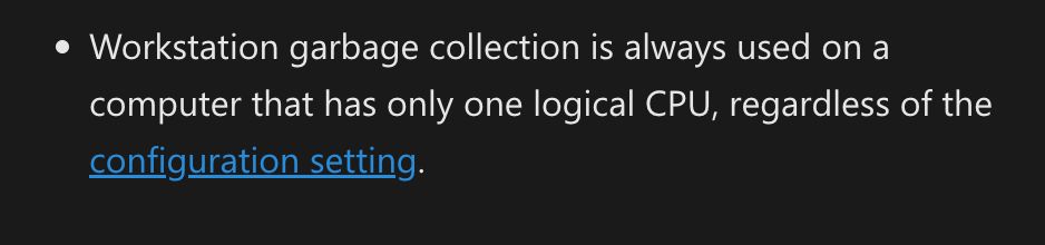 Workstation garbage collection is always used on a computer that has only one logical CPU, regardless of the configuration setting.

https://learn.microsoft.com/en-us/dotnet/standard/garbage-collection/workstation-server-gc#workstation-gc