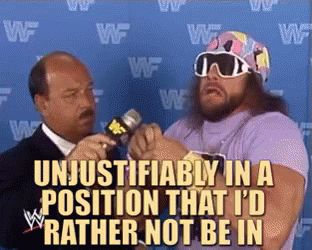 Macho Man Randy Savage says, "Unjustifiably in a position I'd rather not be in."