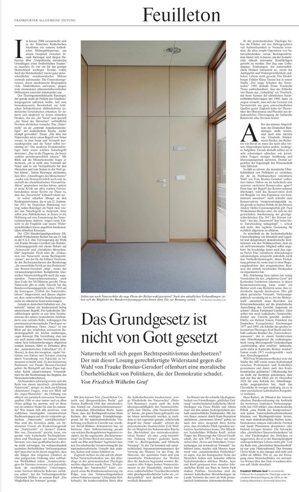 Das Grundgesetz ist nicht von Gott gesetzt
Naturrecht soll sich gegen Rechtspositivismus durchsetzen?
Der mit dieser Losung gerechtfertigte Widerstand gegen die Wahl von Frauke Brosius-Gersdorf offenbart eine moralische Überheblichkeit von Politikern, die der Demokratie schadet.
Von Friedrich Wilhelm Graf