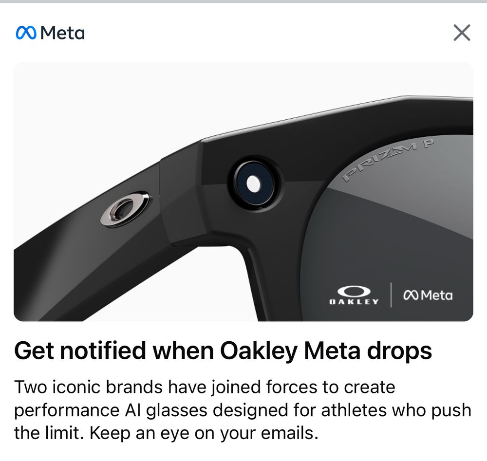 Get notified when Oakley Meta drops Two iconic brands have joined forces to create performance AI glasses designed for athletes who push the limit. Keep an eye on your emails.