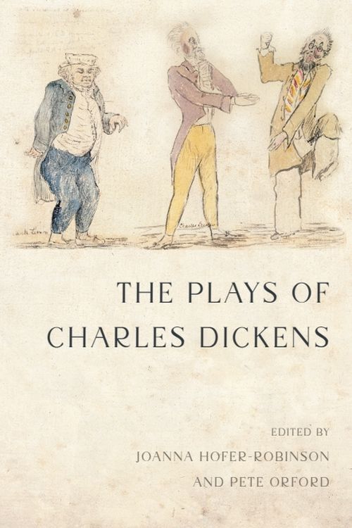 The cover of 'The Plays of Charles Dickens', edited by Joanna Hofer-Robinson and Pete Orford. The cover illustration is a sketch of Mark Lemon and Charles Dickens in rehearsal with an animated bearded figure who may well be Wilkie Collins (or Augustus Egg. Debate rages on...)