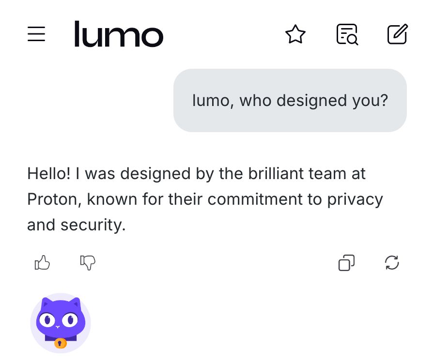 Q: lumo, who designed you?
A: Hello! I was designed by the brilliant team at Proton, known for their commitment to privacy and security. 