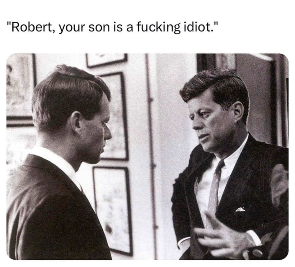 President John F Kennedy apparently having a discussion with Robert Kennedy. Caption says "Robert, your son is a fucking idiot."