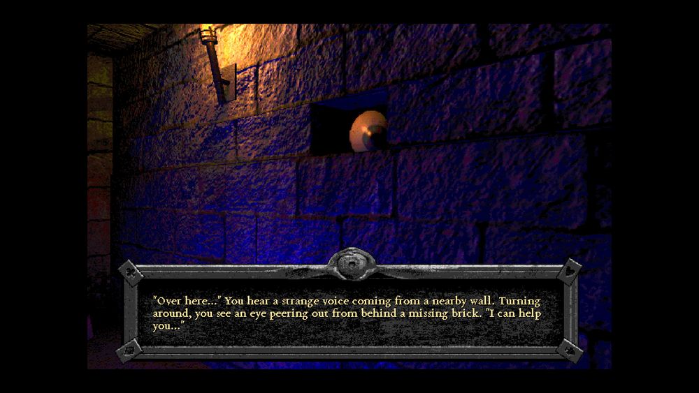 "Over here..." You hear a strange voice coming from a nearby wall. Turning around, you see an eye peering out from behind a missing brick. "I can help you..."