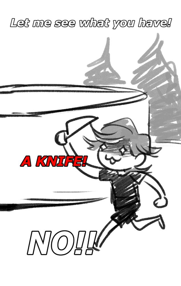 A drawing of the “what do you have! A knife! NO!!” Video but it is me I am the child with a knife