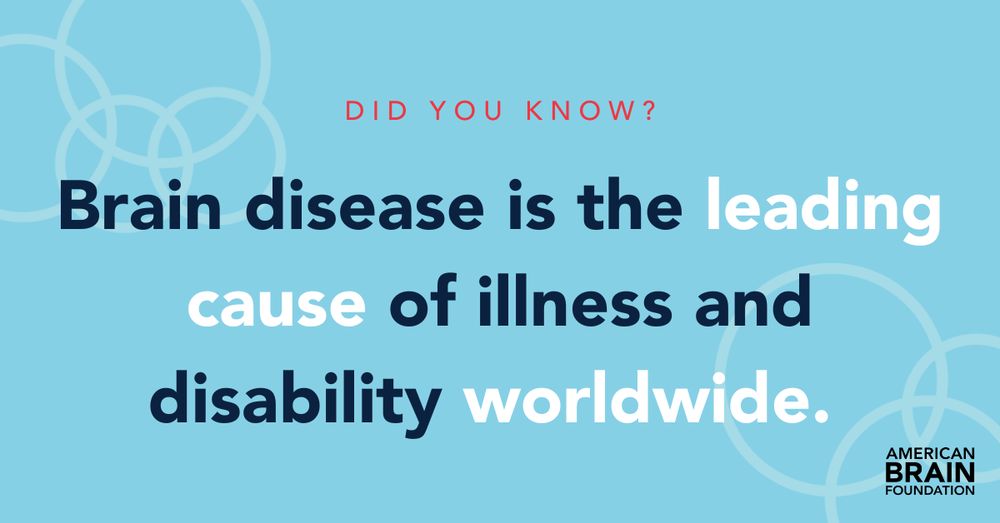 Did you know? Brain disease is the leading cause of illness and disability worldwide.