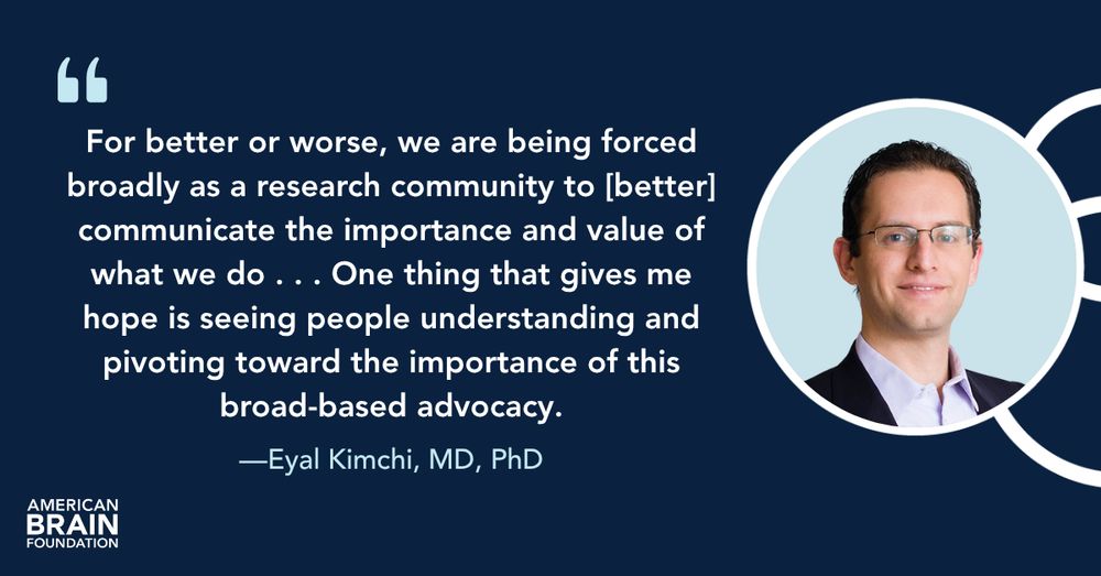 "For better or worse, we are being forced broadly as a research community to [better] communicate the importance and value of what we do . . . One thing that gives me hope is seeing people understanding and pivoting toward the importance of this broad-based advocacy", says Eyal Kimchi, MD, PhD.