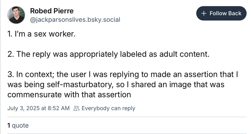 I'm a sex worker.
+ Follow Back
2. The reply was appropriately labeled as adult content. 3. In context; the user I was replying to made an assertion that I was being self-masturbatory, so I shared an image that was commensurate with that assertion