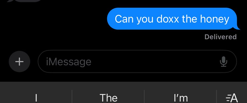 Can you doxx the honey
Delivered
iMessage
The
I'm
=A