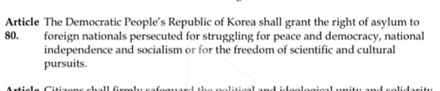 Article The Democratic People's Republic of Korea shall grant the right of asylum to 80. foreign nationals persecuted for struggling for peace and democracy, national independence and socialism or for the freedom of scientific and cultural pursuits.